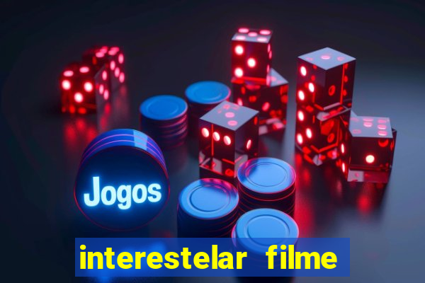 interestelar filme completo dublado 4k